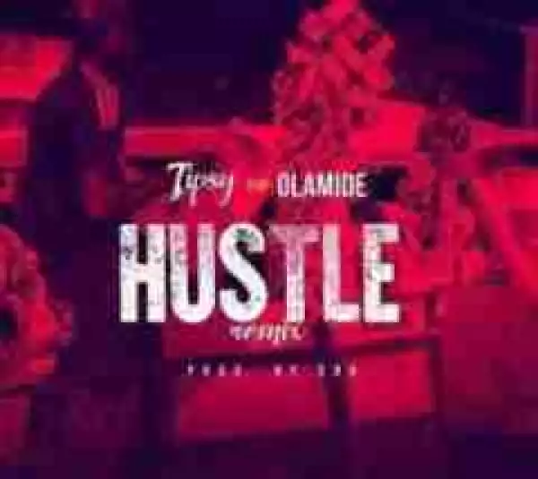 Tipsy - Hustle (Remix) Ft. Olamide